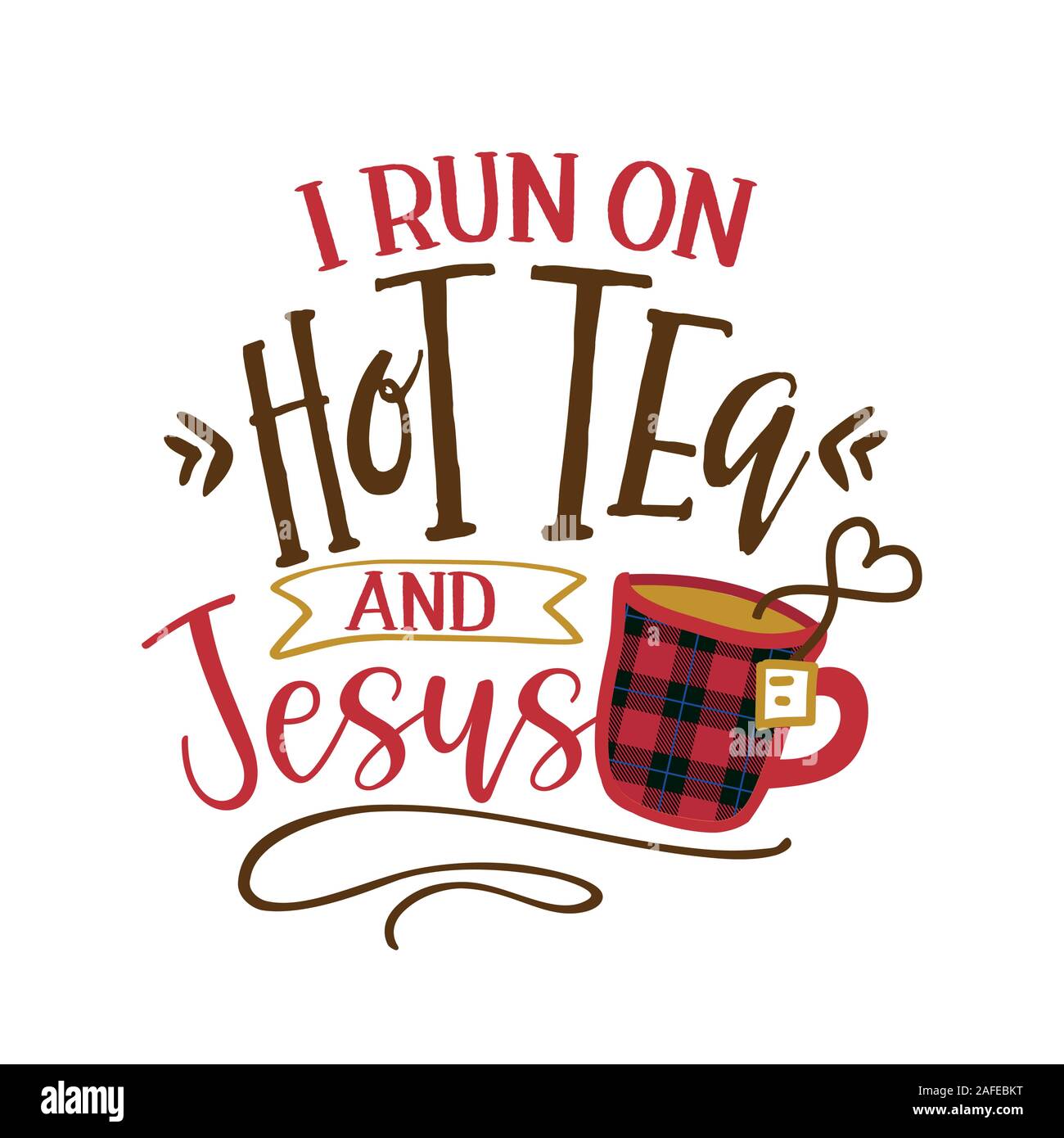 I run on Hot Tea and Jesus - Funny saying with tea mug. Good for scrap booking, motivation posters, textiles, gifts, bar sets. Stock Vector