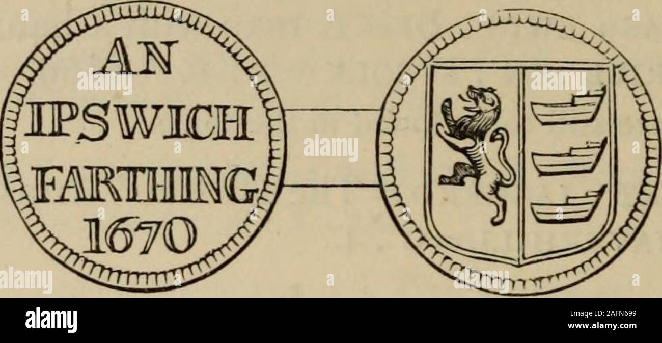 . Trade tokens issued in the seventeenth century in England, Wales, and Ireland. toS4 TRADERS TOKENS OF THE SEVENTEENTH CENTURY. IPSWICH. 158. O. an . ipswich . farthing . 1670 (in four lines). R. Arms of Ipswich; per pale, on the dexter side, a lionrampant; on the sinister, three hulls of ships.. 159. A variety differs slightly on the reverse and is evidently from another die. 160. O. iohn . allen = Three cloves; the Grocers Arms. R. of . ipswich . 57 = 1 . a. 1657.  The family of Allen occupied some position in Ipswich. John Allen was Port-man, and in the year 1570 gave £60, the yearly prof Stock Photo