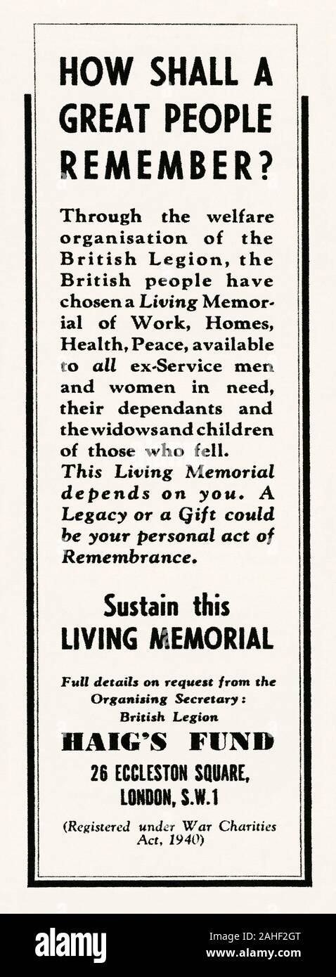 An advert for the Haig Fund – it appeared in a magazine published in the UK in 1946. The Haig (Haig's or the Earl Haig) Fund is a charity set up in 1921 by Field Marshal Douglas Haig, 1st Earl Haig to assist ex-servicemen. The Haig Fund continues to support veterans from all conflicts and other military actions involving British Armed Forces up to the present day. Its members sell remembrance poppies in the weeks before Remembrance Day/Armistice Day. The words 'Haig Fund' used to be inscribed on the black button in the centre of each poppy but it now reads 'Poppy Appeal' Stock Photo