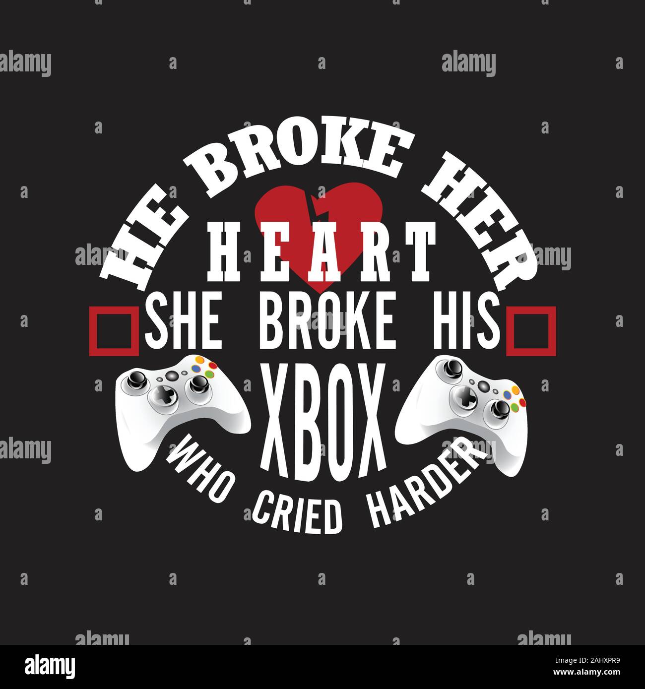 Gamer Quotes and Slogan good for T-Shirt. He Broke Her Heart She Broke His  Xbox Who Cried Harder Stock Vector Image & Art - Alamy