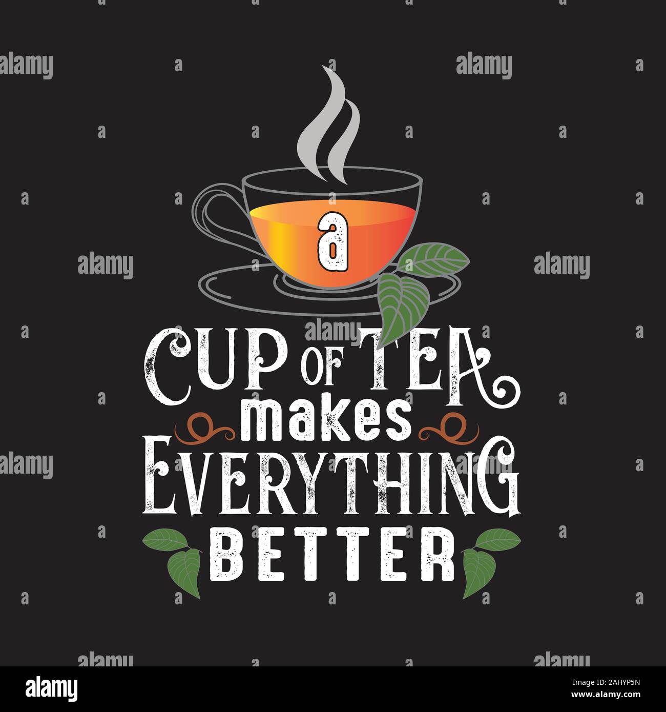 Tea Quotes And Slogan Good For T Shirt A Cup Of Tea Makes Everything Better Stock Vector Image Art Alamy