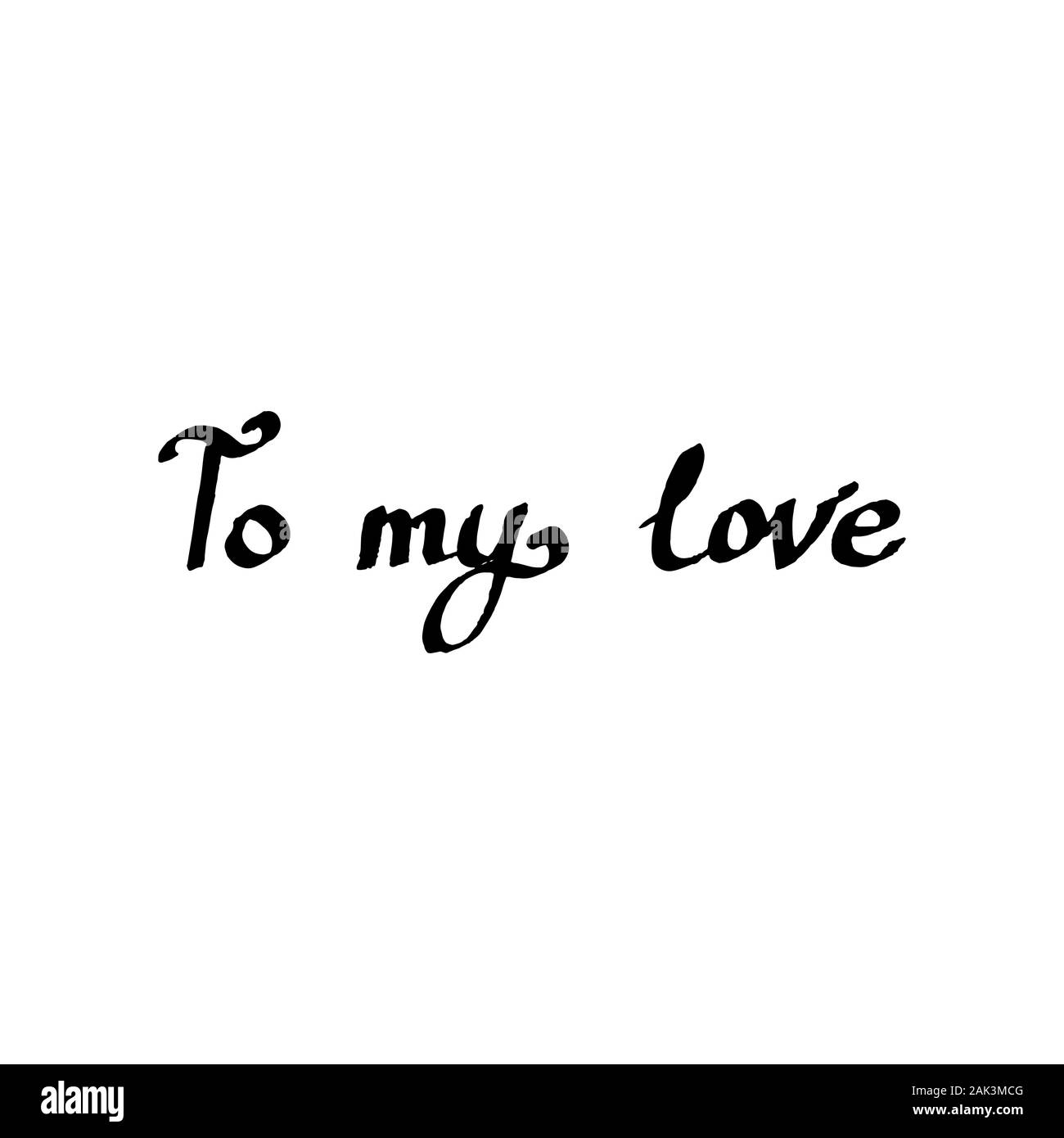 Lettering hand drawn text To my love. Vector calligraphy illustration