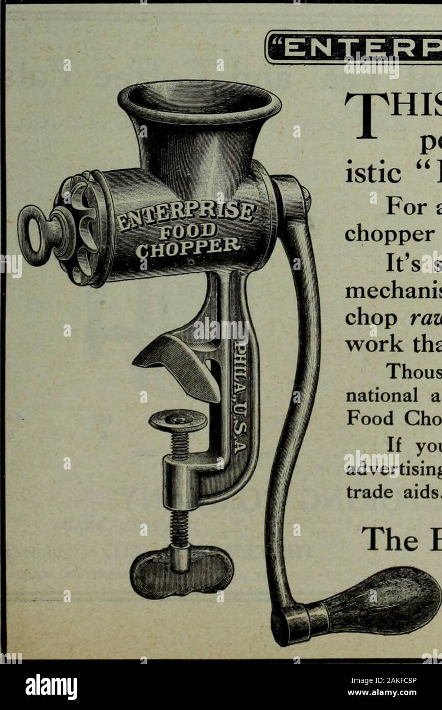 Hardware merchandising October-December 1910 . ENTERPRI. T^HIS well-known Food Chop-A per is made with character-istic Enterprise skill and care. For a popular-priced seller there is nochopper to equal it. Its strong and simple, and the cuttingmechanism is perfect. We guarantee it tochop raw meat and to do more and betterwork than any food chopper made. Thousands of satisfied customers and extensivenational advertising have made the EnterpriseFood Chopper famous the country over. If you would like to link your store to ouradvertising campaign, drop a line for some of ourtrade aids. Gladly sent Stock Photo