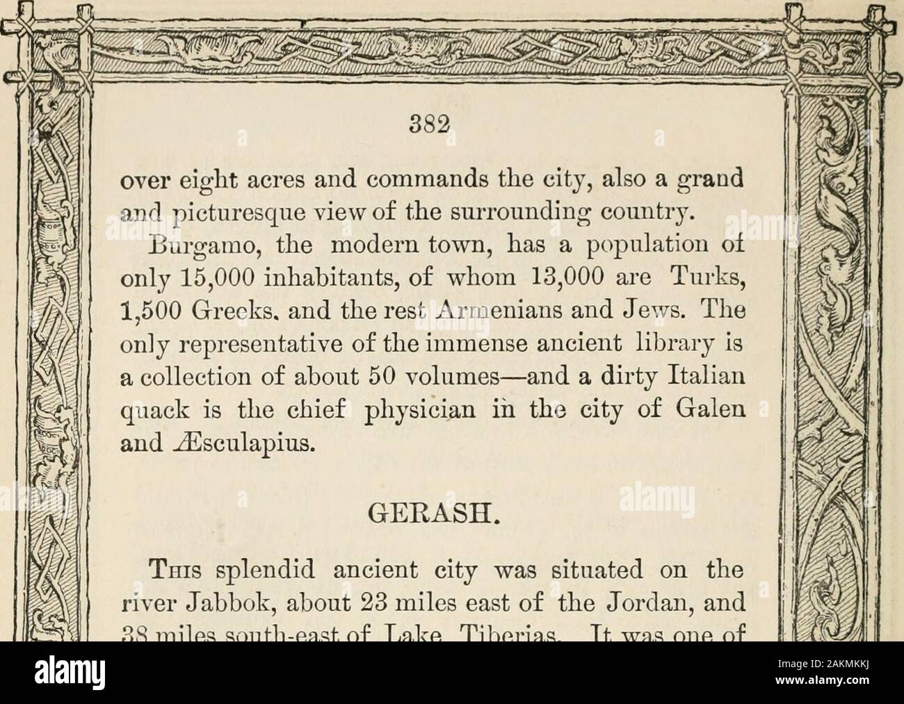 Antiquities of the Orient unveiled, containing a concise description of the remarkable ruins of King Solomon's temple, and store cities ,together with those of all the most ancient and renowned cities of the East, including Babylon, Nineveh, Damascus, and Shushan . over eight acres and commands the city, also a grandand picturesque view of the surrounding country. Burgamo, the modern town, has a population ofonly 15,000 inhabitants, of whom 13,000 are Turks,1,500 Greeks, and the rest Armenians and Jews. Theonly representative of the immense ancient library isa collection of about 50 volumes—an Stock Photo