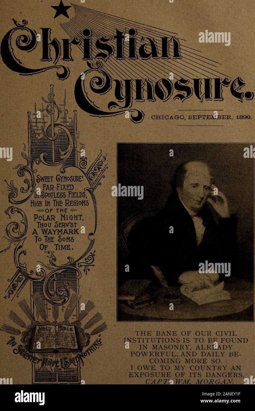 Christian Cynosure . THE BANE OF OUR CIVILINSTITUTIONS IS TO BE FOUNDIN MASONRY, ALREADYPOWERFUL, AND DAILY BE-COMING MORE SO.I OWE TO MY COUNTRY ANEXPOSURE OF ITS DANGERS.CAP7 11J/. MORGAN. CONTENTS. Sentiments on Secret Societies 129 Short Editorials.. 130 William Morgan. A Character Sketch. .. 131 William Morgans Daughter 132 Captain Morgans Widow 132 The Morgan Monument 133 New England Type and History 134 Why We Oppose the Lodge 136 Freemasonry Symbolized in Revelation. By Rev. J. P. Stoddard 138 Twentieth Century Religion (cartoon).... 141 Washingtons Disavowal .142 The Capitol Corner S Stock Photo