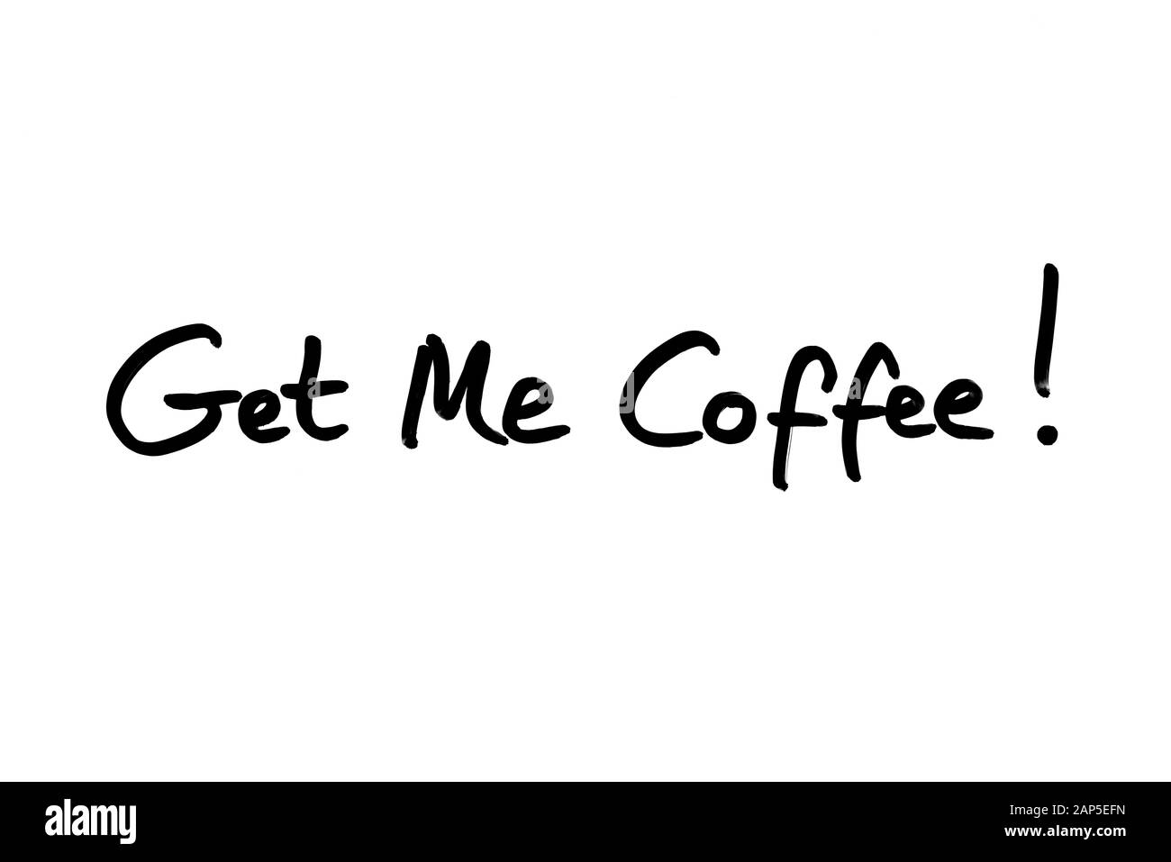 Get Me Coffee! handwritten on a white background Stock Photo Alamy
