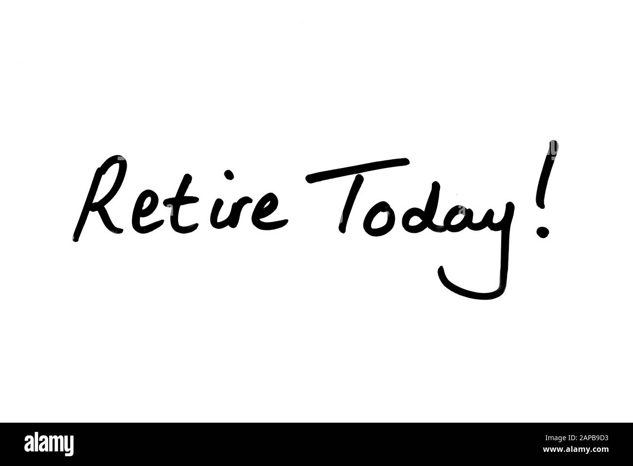 Retire Today! handwritten on a white background. Stock Photo