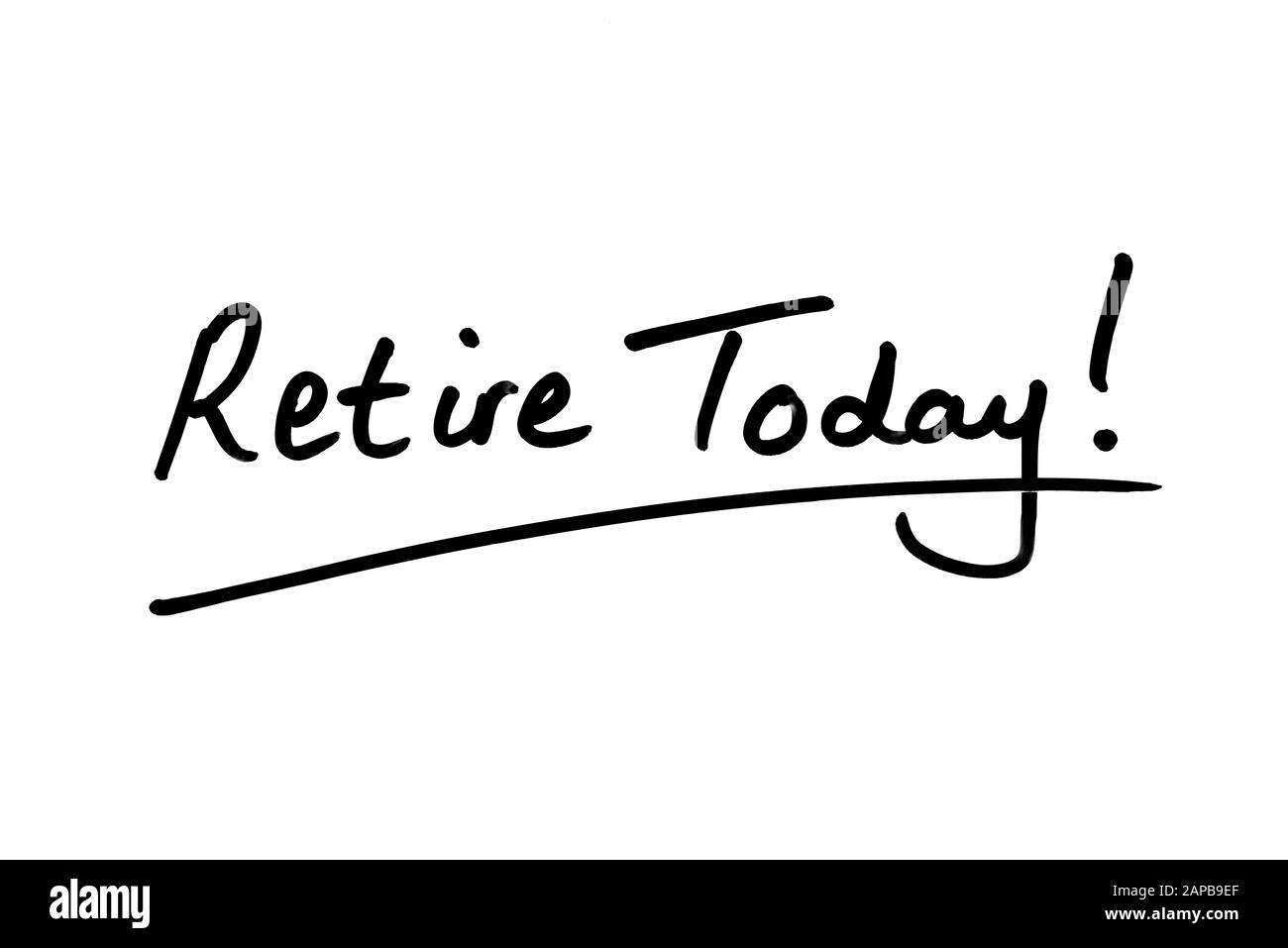 Retire Today! handwritten on a white background. Stock Photo
