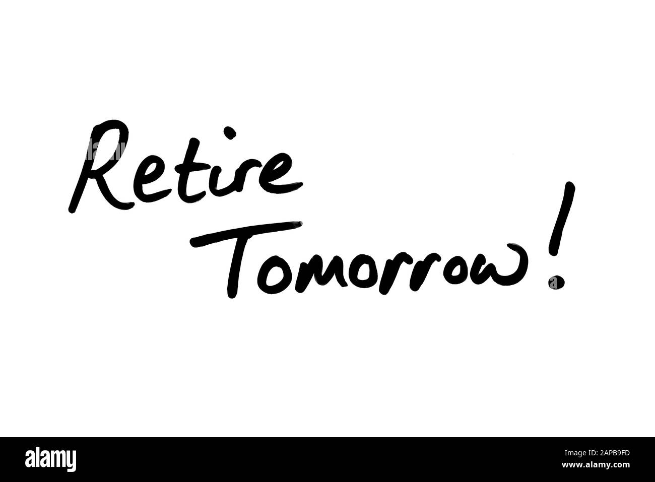 Retire Tomorrow! handwritten on a white background. Stock Photo