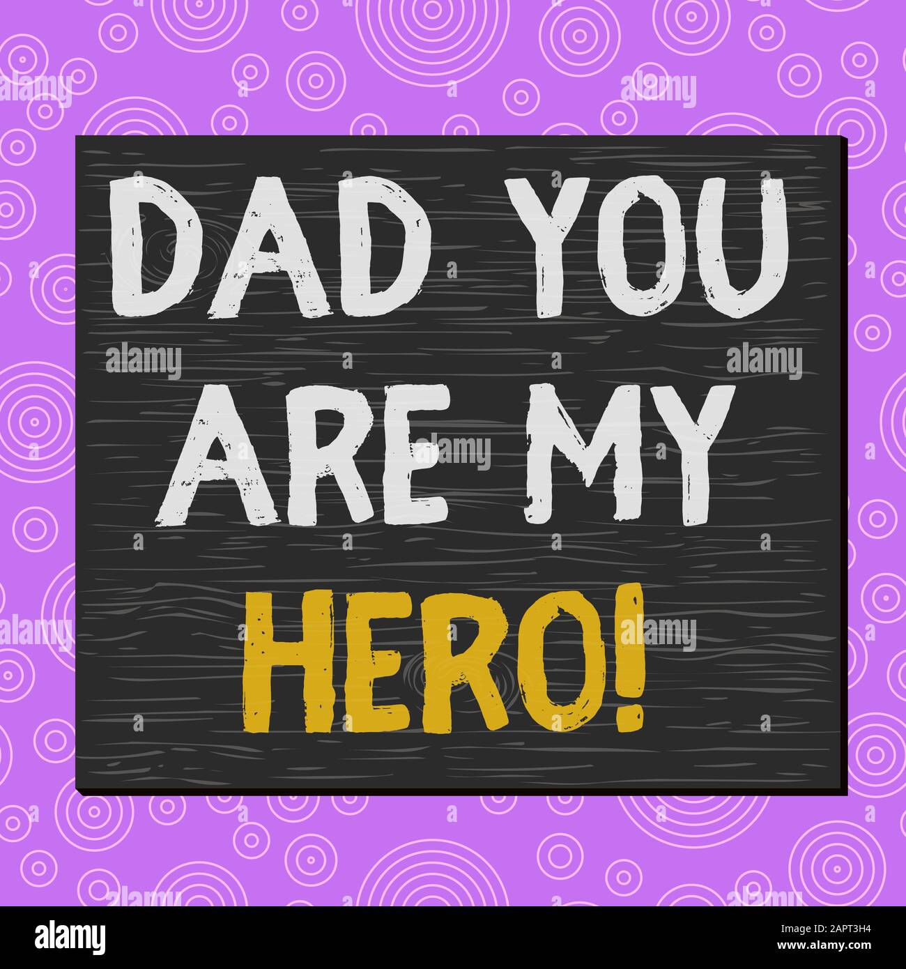 Conceptual Hand Writing Showing Dad You Are My Hero Concept Meaning Admiration For Your Father Love Feelings Compliment Square Rectangle Unreal Carto Stock Photo Alamy
