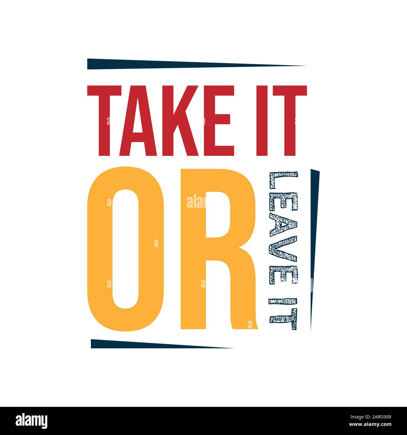 Motivational quotes typography vector illustration. Inspirational quotes poster: Take it or leave it Stock Vector