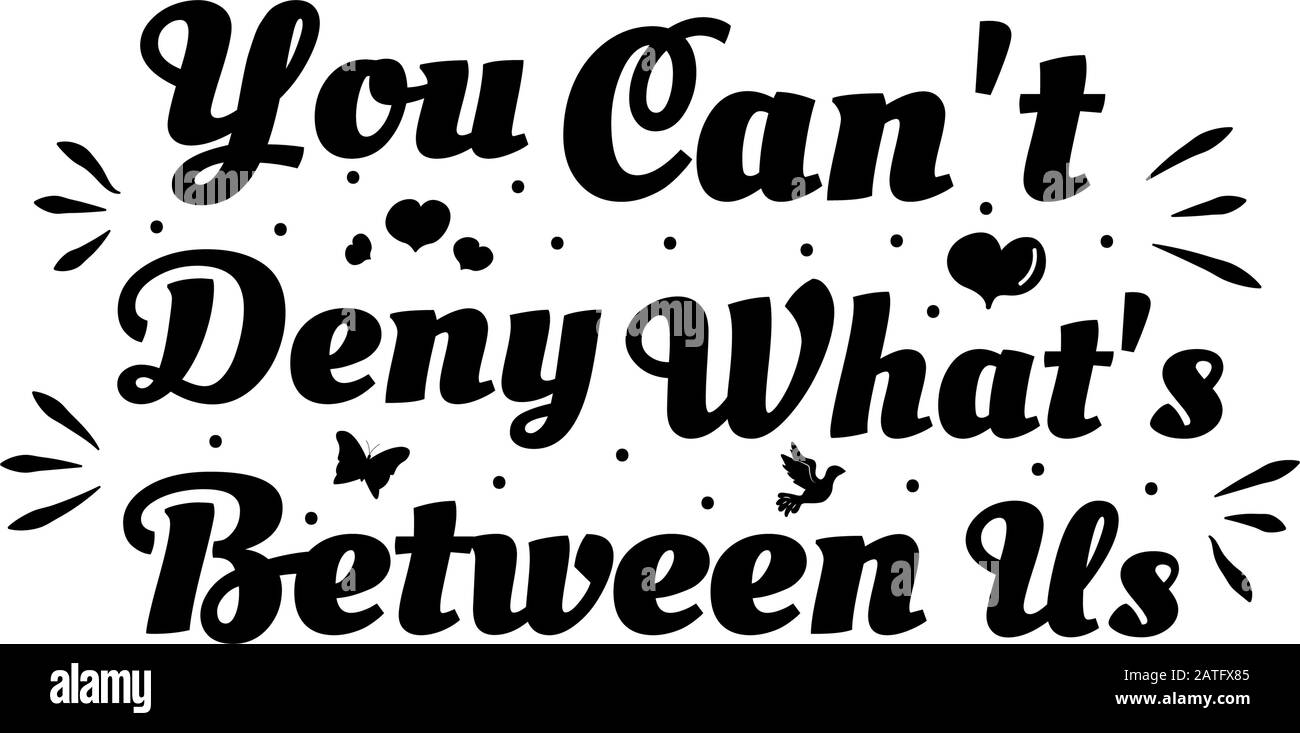 Love phrase 'You can't deny what's between us'. Hand drawn typography poster. Romantic postcard. Love greeting cards vector illustration on white back Stock Vector