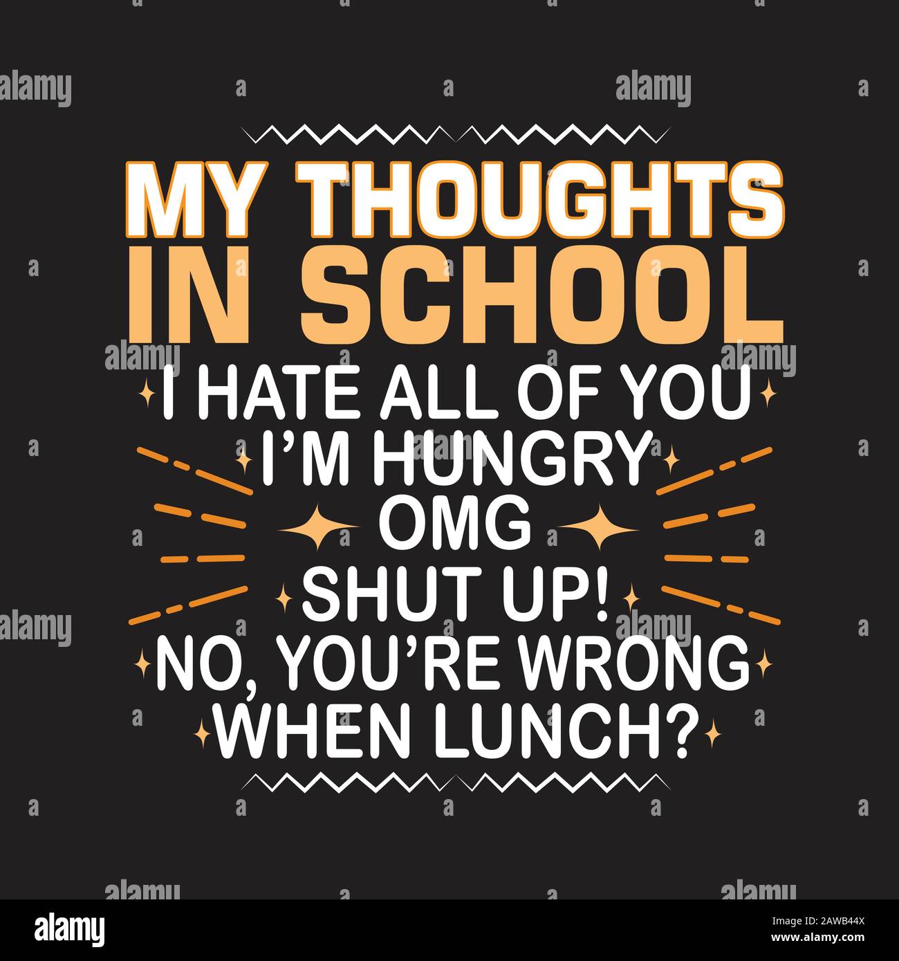 School Quotes and Slogan good for Print. My Thoughts in School I Hate All Of You - I m Hungry - OMG - Shut Up - No, You re Wrong- When Lunch . Stock Vector