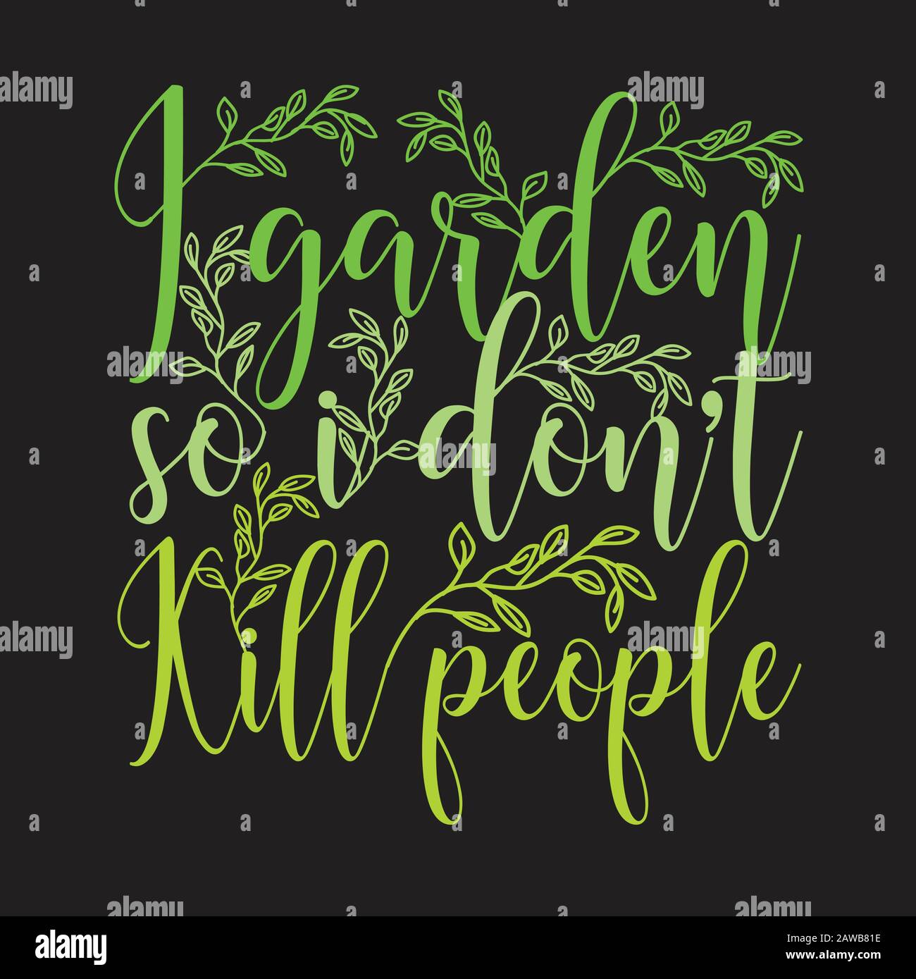 Gardener Quotes and Slogan good for Print. I Garden So I Don t Kill People Stock Vector Image