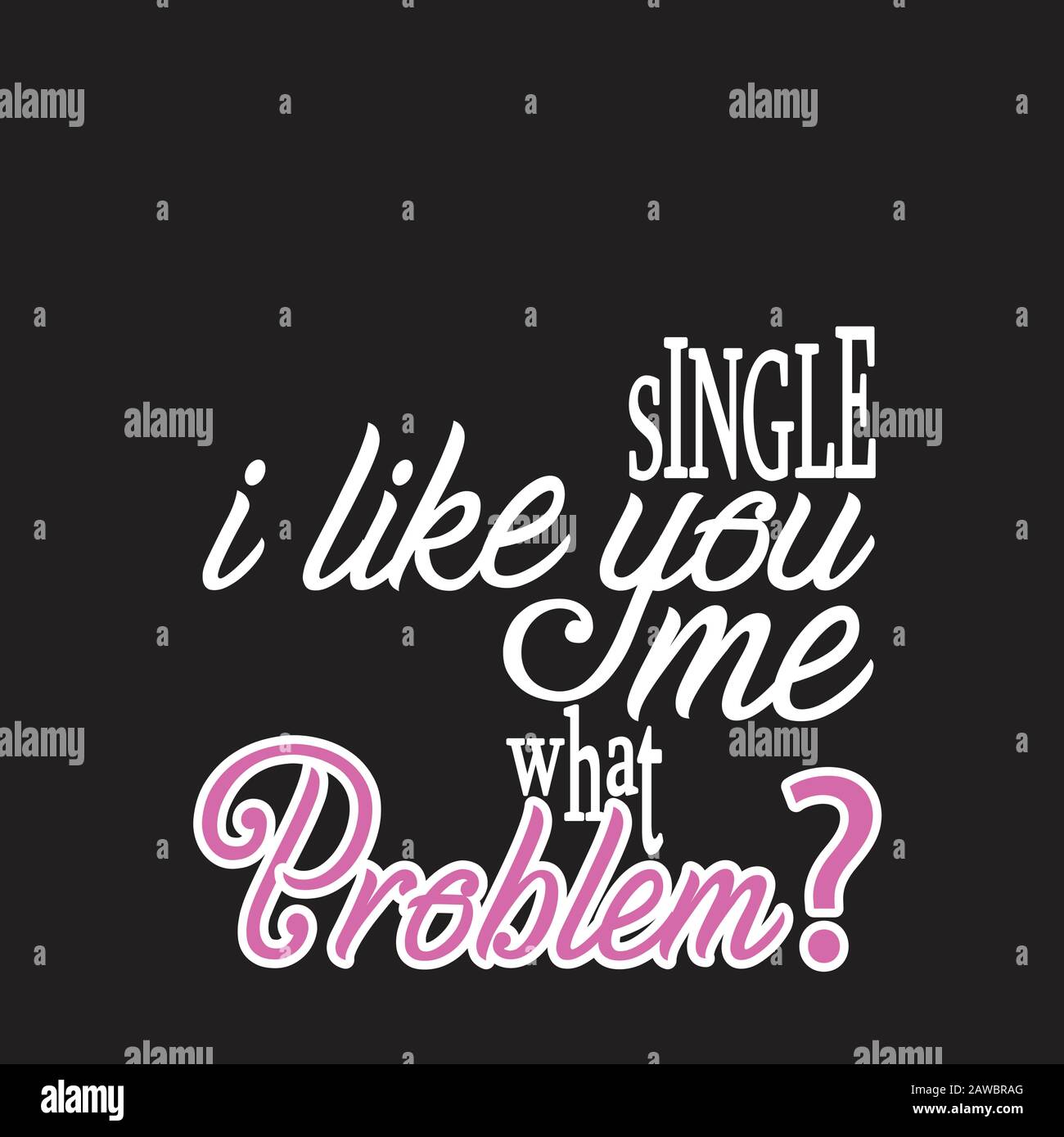 Single Quotes and Slogan good for Print. I m Single You re Single ...