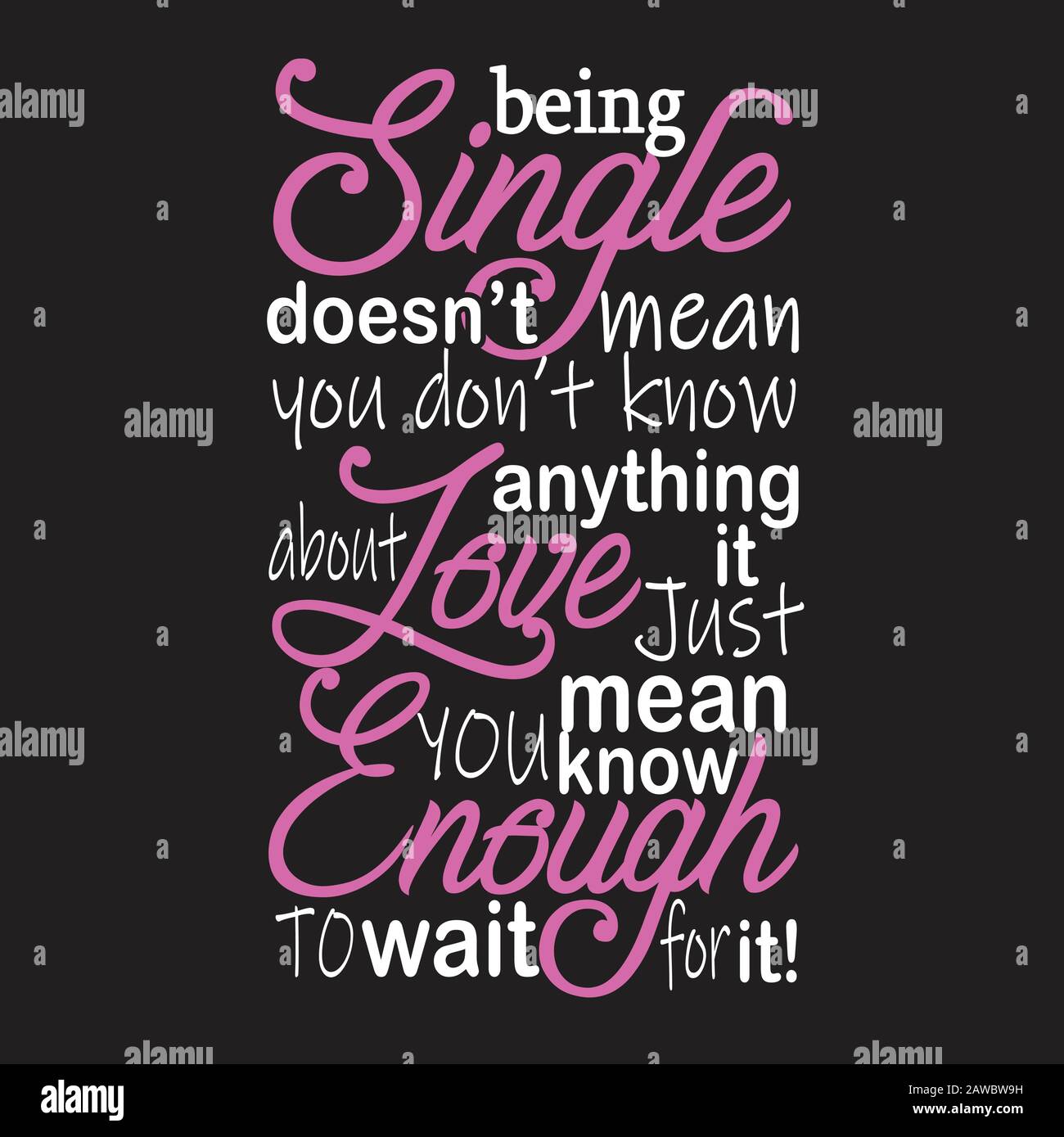 Single Quotes and Slogan good for Print. Being Single Doesn t mean You Don t Know Anything About Love It Just Mean You Know Enough to Wait For It Stock Vector