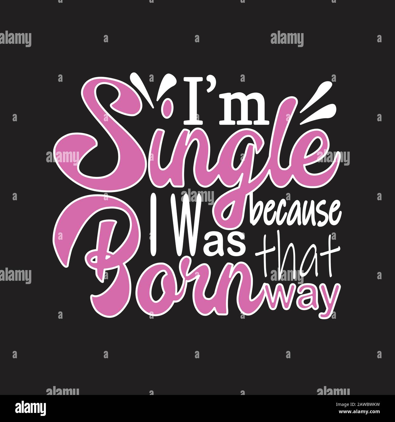 Single Quotes and Slogan good for Print. I m Single Because I Was ...