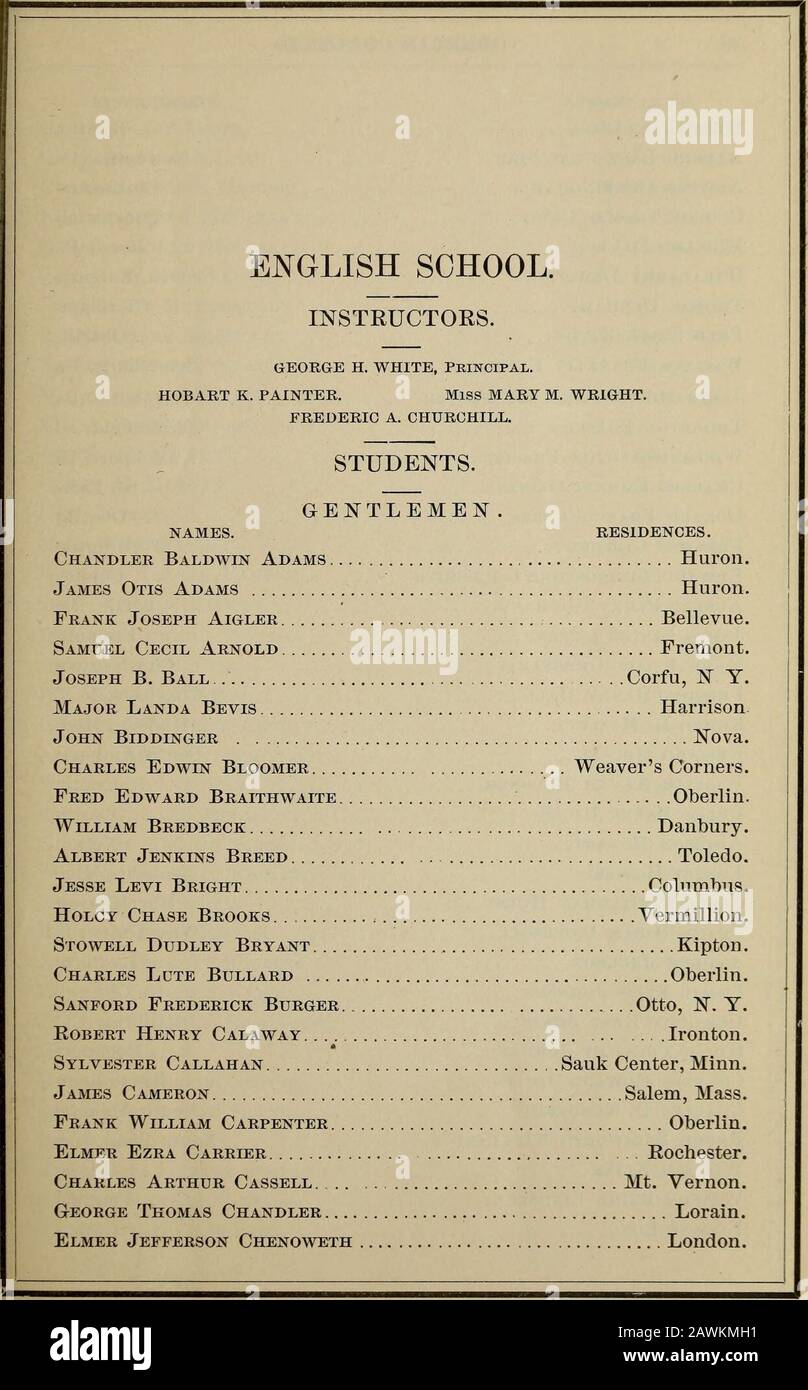 Annual catalogue of the officers and students of Oberlin College for the college year . George Lewis Jackson Washington, D. C C H. Johnson Chicago, 111. Melvin Blake Johnson Elyria. Edwin Young Lacey Ravenna. Fayette Lemuel Lilly Mendota, 111. Paul Maclean Columbus Junction, la. George Clinton Marsh Michigan City, Ind. Paul Ralph Mueller , Point Marblehead. Edwin Thompson Pierce Medina. Solon Pierce Powell Findlay. Charles Hezekiah Read Union, 111. Noble Tighlman Robbins Mies. Francis Jefferson Roberson St. Louis, Mo. Sollis Runnels Indianapolis, Ind. 26 OBERLIN COLLEGE. NAMES. RESIDENCES. Geo Stock Photo