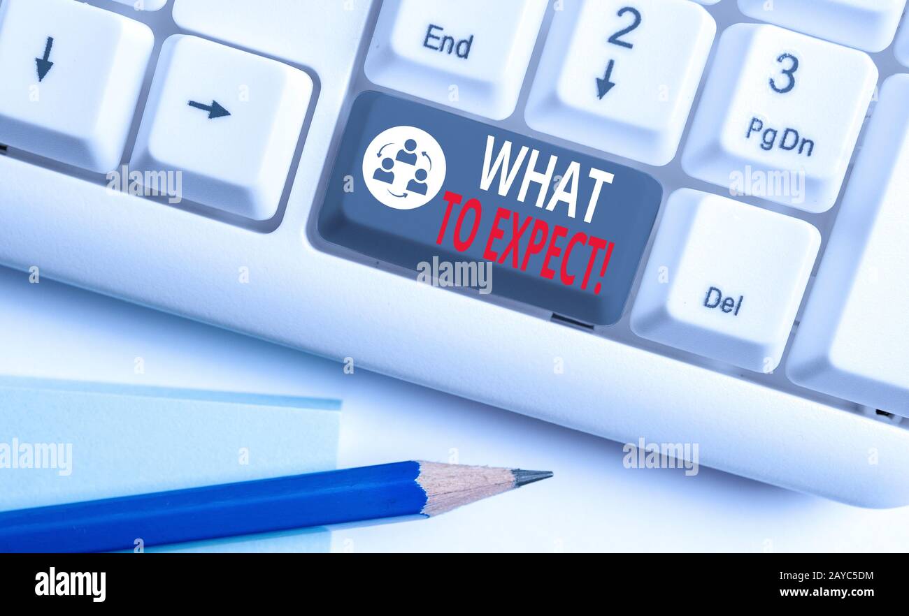 Handwriting text writing What To Expect. Concept meaning asking about regard something as likely to happen occur White pc keyboa Stock Photo