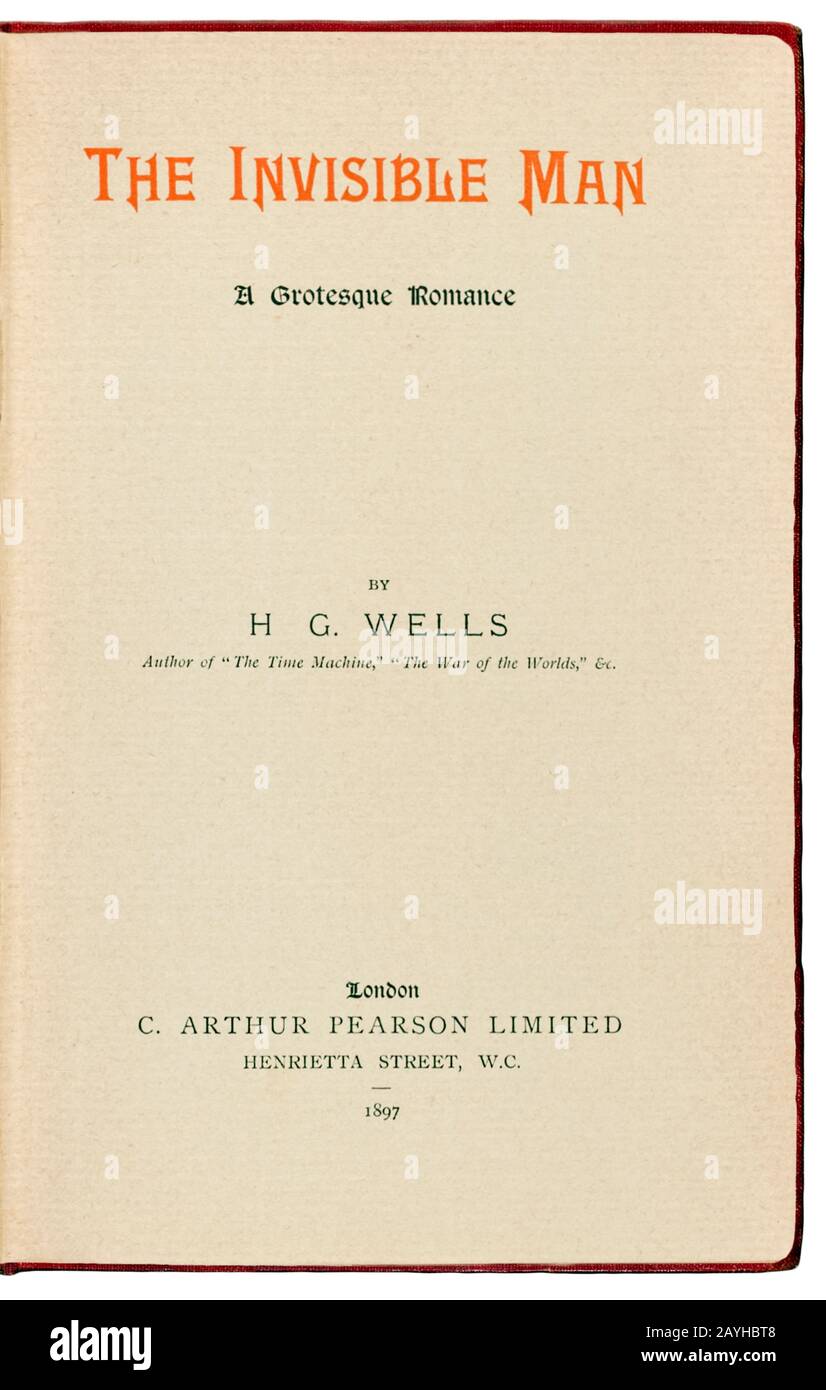 The Invisible Man – A Grotesque Romance by H.G. Wells (1866-1946) about a scientist who finds a method of turns invisible but slowly goes insane in the process. Photograph of title page from a 1897 first edition book. See more information below. Stock Photo