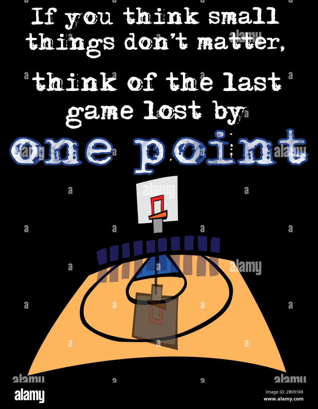Basketball quote, if you think small things don't matter, think of the last game  lost by one point. Graphic has a basketball court on it Stock Photo - Alamy