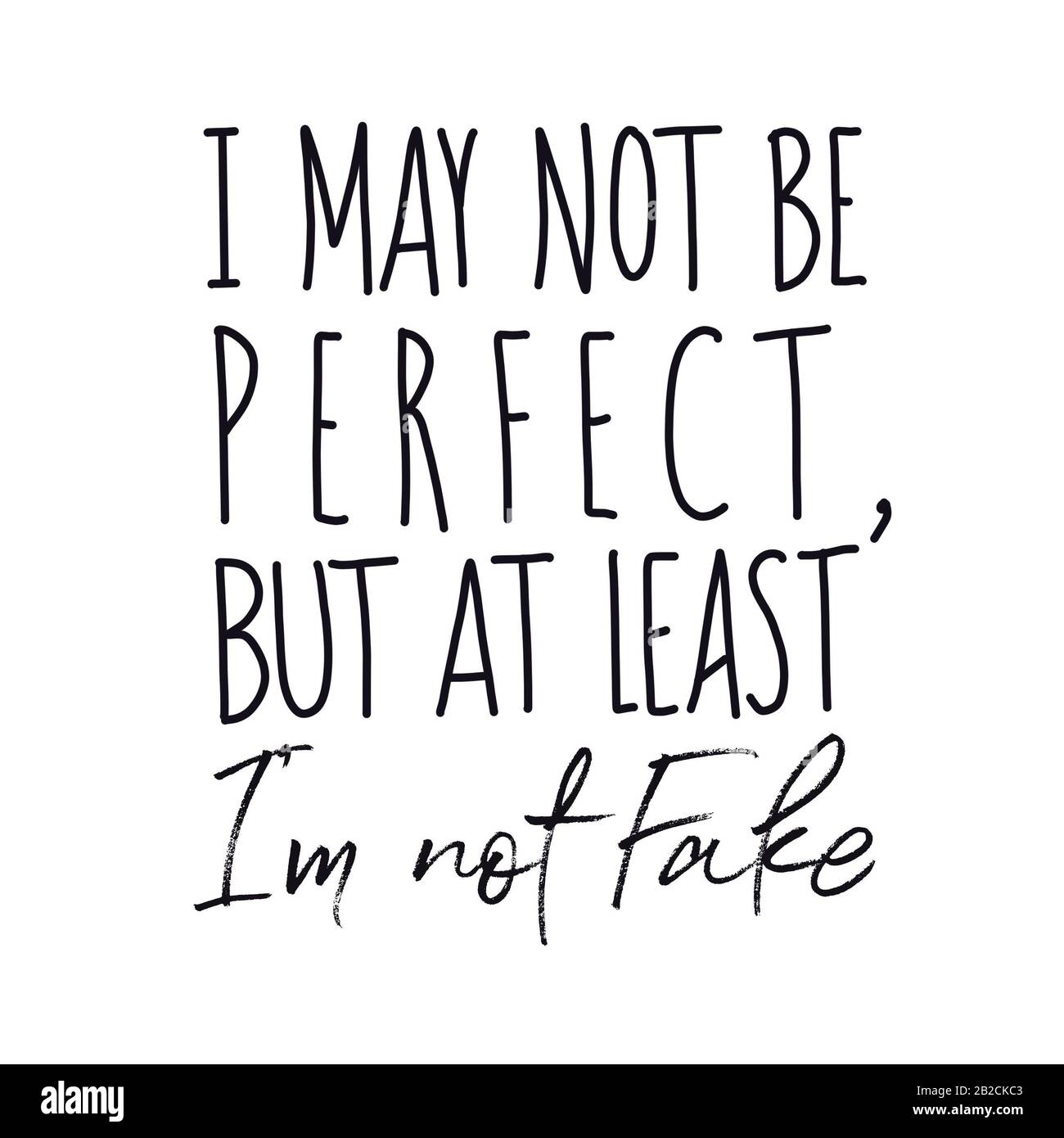 Inspirational Quote - I may not be perfect but at least i'm not fake with white background Stock Photo