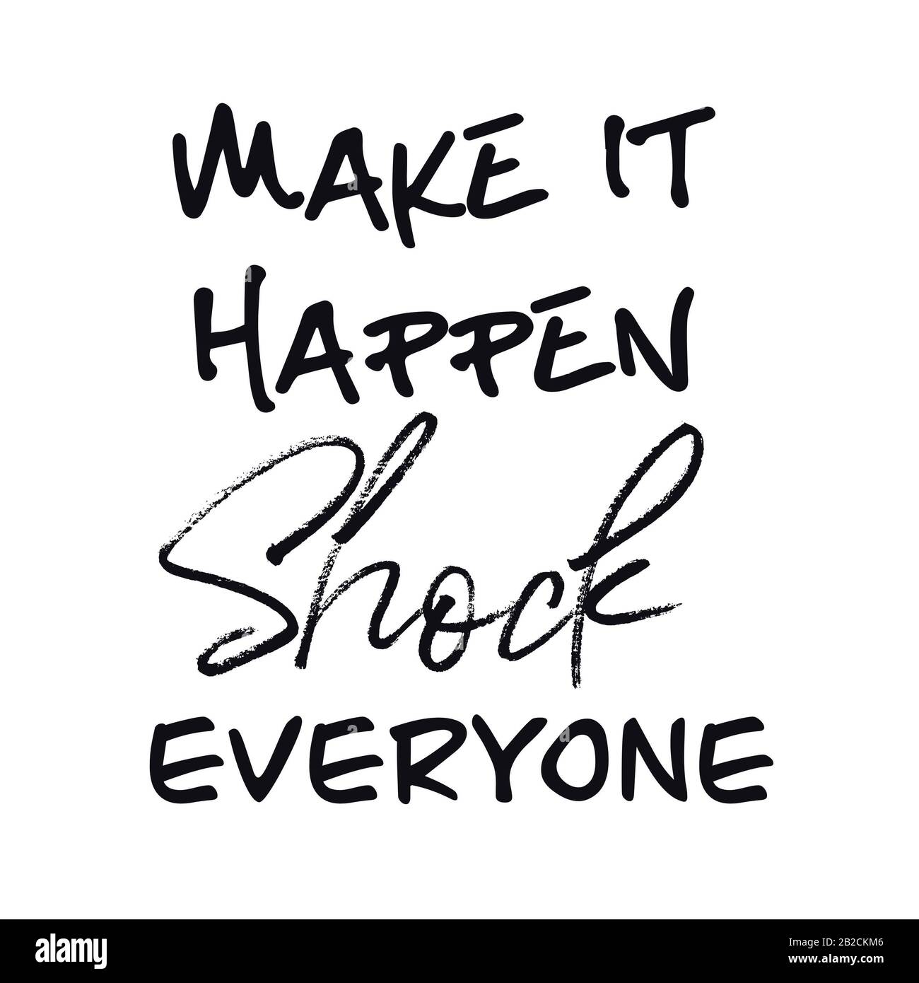 Inspirational Quote - Make it happen shock everyone with white background Stock Photo