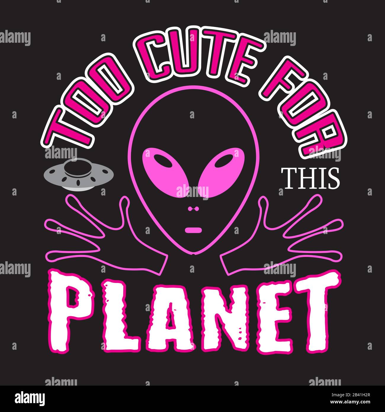 Aliens Quotes and Slogan good for Tee. Too Cute for This Planet ...