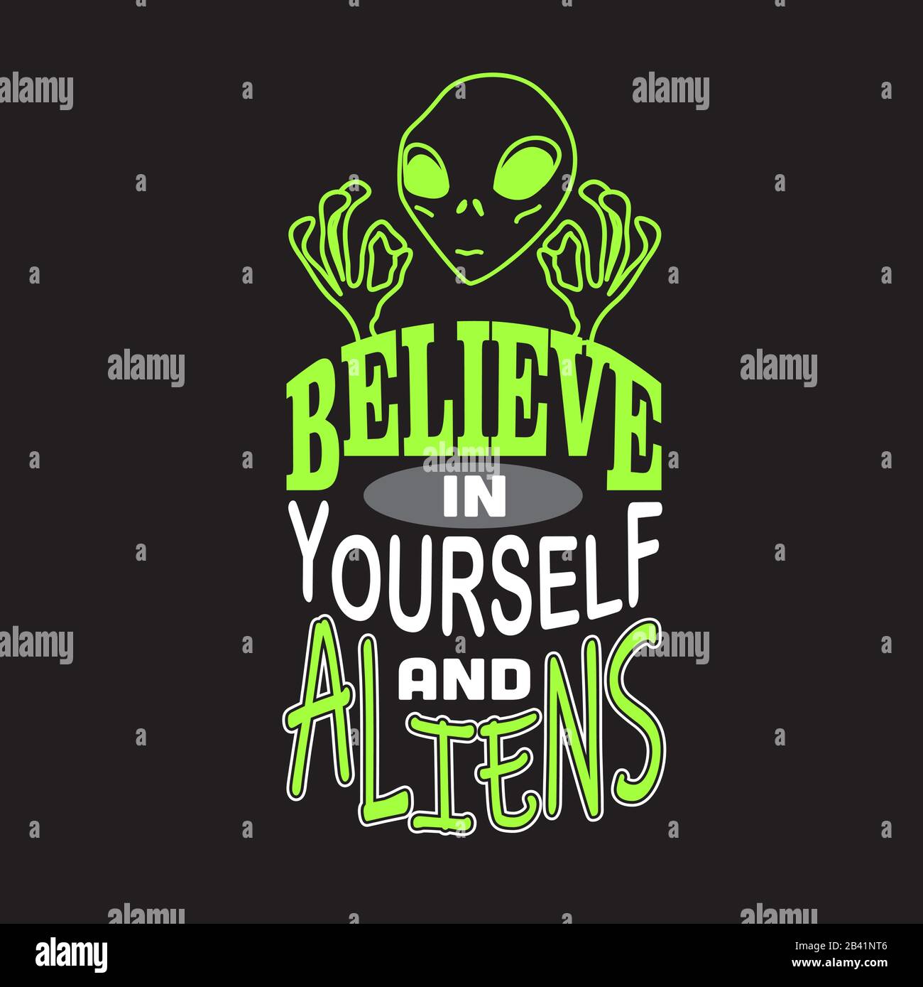 Aliens Quotes and Slogan good for Tee. Believe in Yourself and Aliens
