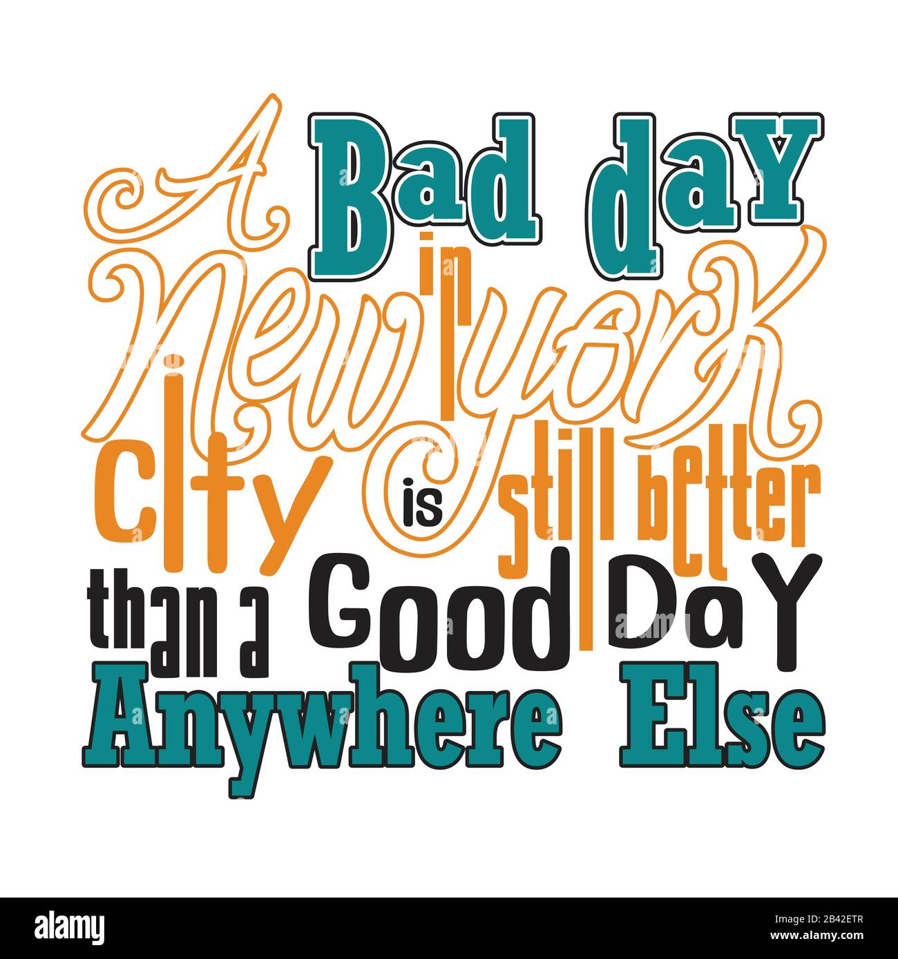 New York Quotes and Slogan good for Tee. A Bad Day In New York City is  Still Better Than A Good Day Anywhere Else Stock Vector Image & Art - Alamy