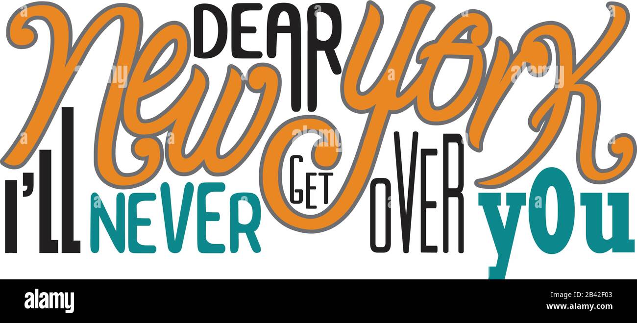 New York Quotes And Slogan Good For Tee Dear New York I Ll Never Get Over You Stock Vector Image Art Alamy
