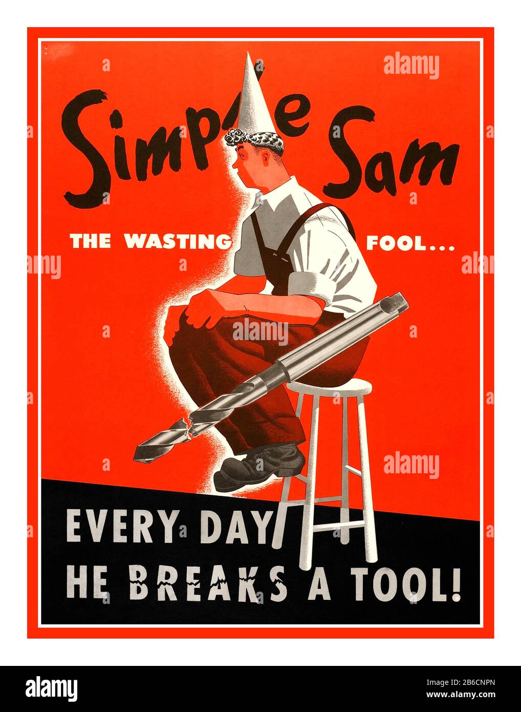 Vintage WW2 Propaganda war work advisory poster 'SIMPLE SAM' the wasting fool... Every day he breaks a tool ! Featuring a factory worker as a dunce with a broken drill bit. World War II Second World War Stock Photo