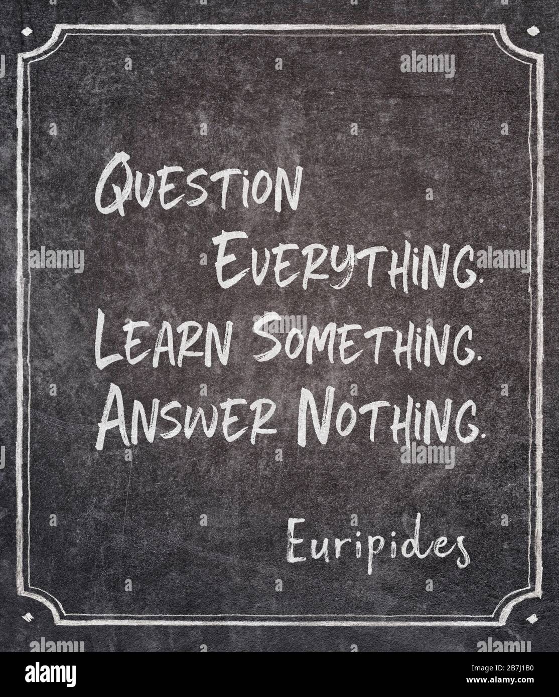Question everything. Learn something. Answer nothing - ancient Greek  philosopher Euripides quote written on framed chalkboard Stock Photo - Alamy