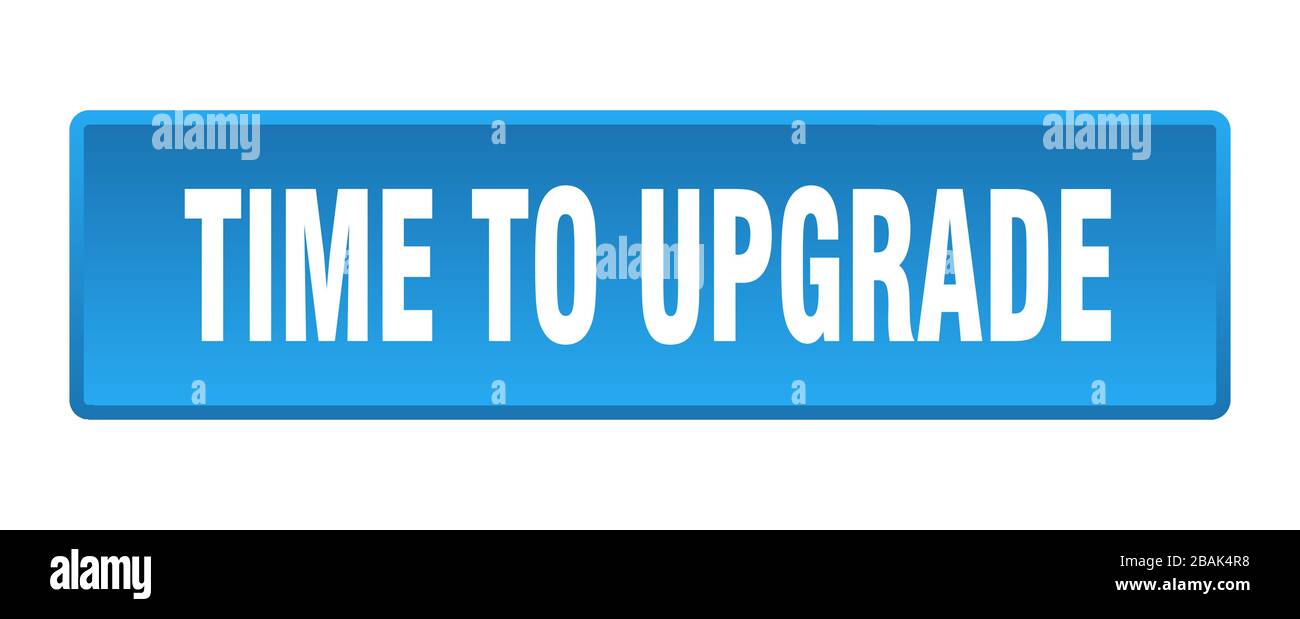time to upgrade button. time to upgrade square blue push button Stock Vector