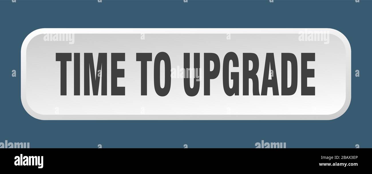 time to upgrade button. time to upgrade square 3d push button Stock Vector