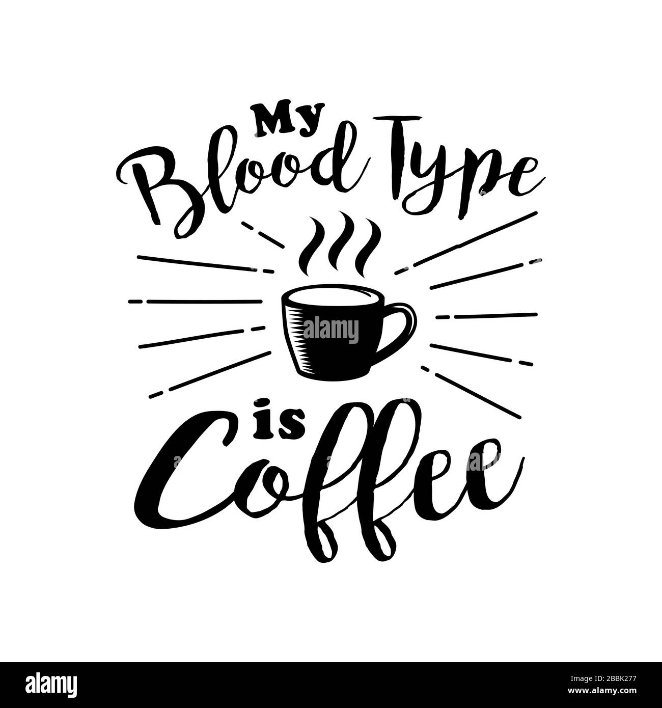 Coffee Quote and Saying. My blood type is coffee Stock Vector