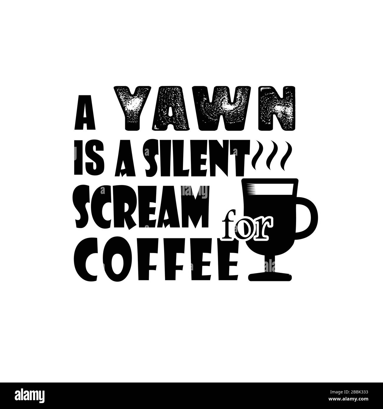 A Yawn is a silent scream coffee good for print Stock Vector Image