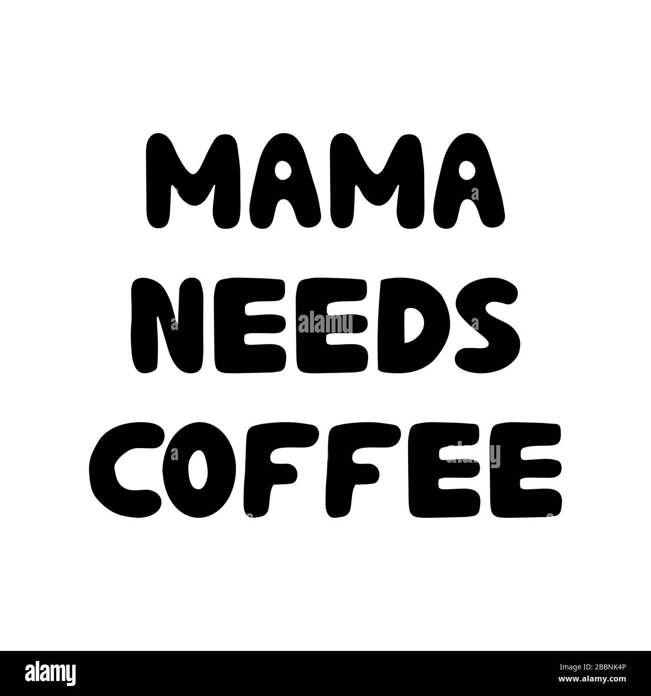 Mama needs coffee. Cute hand drawn bauble lettering. Isolated on white background. Stock illustration. Stock Vector