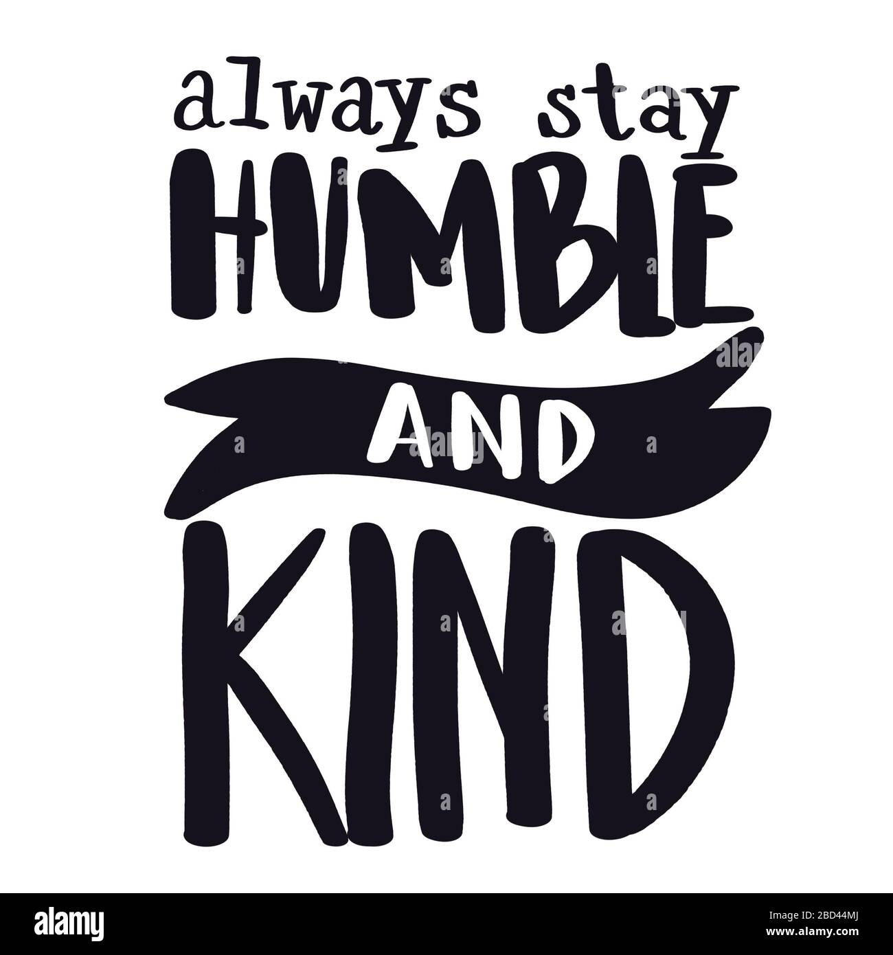 Inspirational Quote with White background - always stay humble and kind  Stock Photo