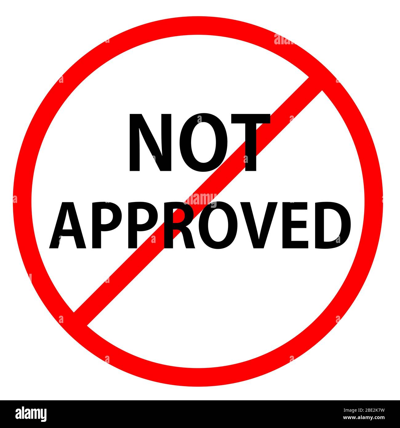 Not approved is in red circle With red line projected through the circle. Text is in traffic sign. Stock Photo