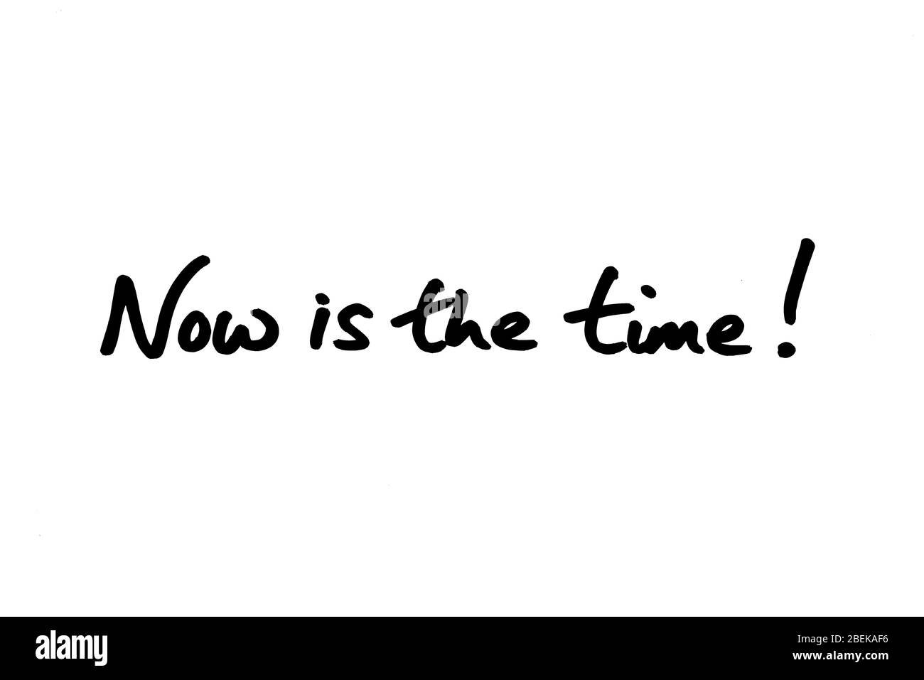 Now is the time! handwritten on a white background. Stock Photo