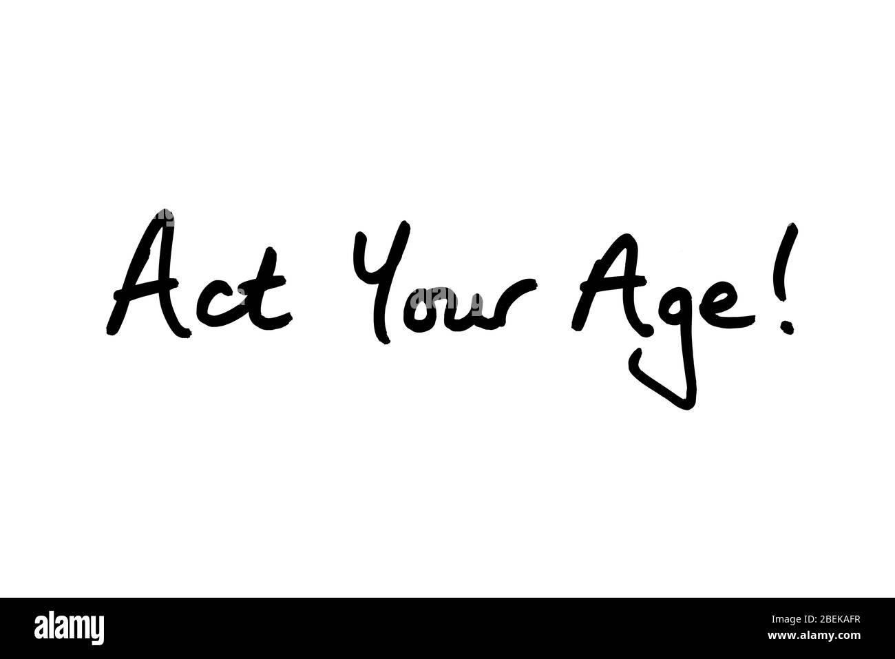 Act Your Age! handwritten on a white background. Stock Photo