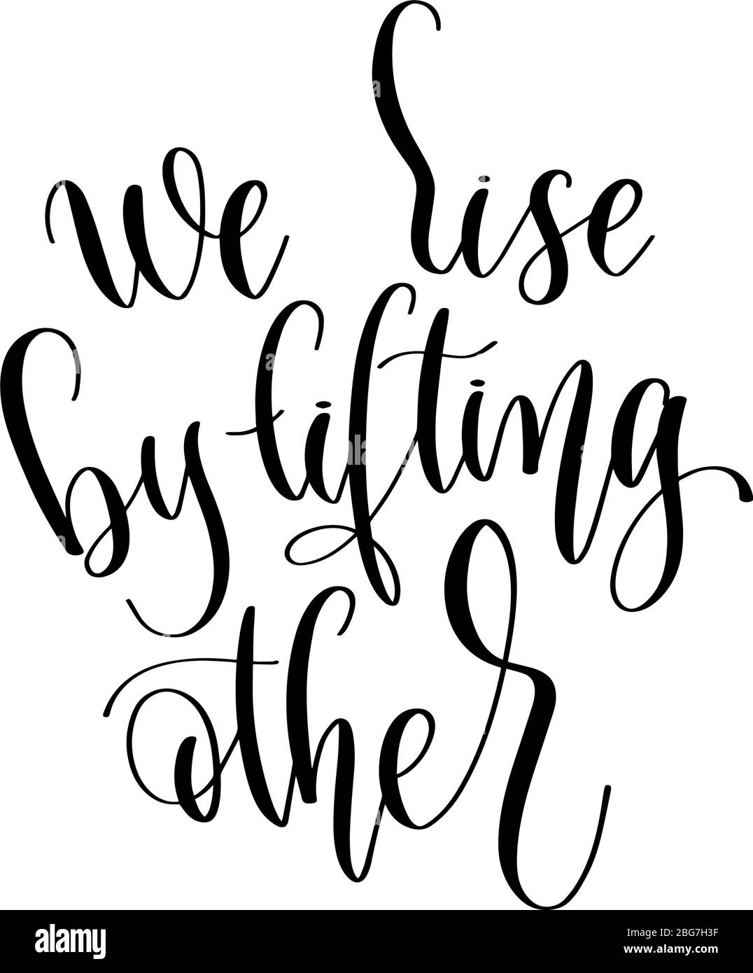 we rise by lifting other - hand lettering inscription positive quote ...