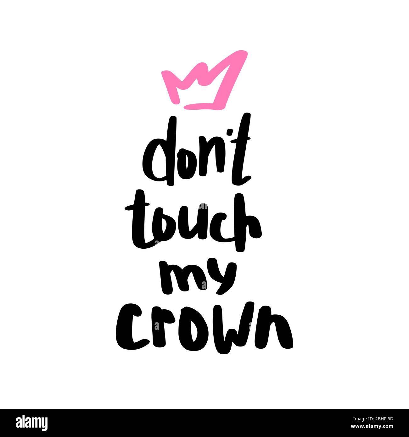 Don't touch my crown print in hand drawn doodle style. Trendy inscription, handwritten slogan. Girly lettering design for t-shirt prints, phone cases, mugs or posters. Vintage vector illustration Stock Vector