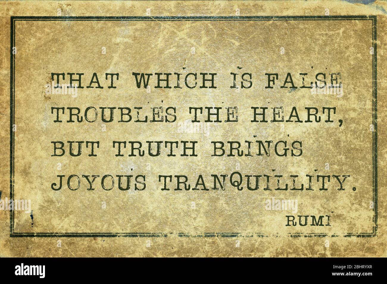 That which is false troubles the heart, but truth brings joyous tranquillity - ancient Persian poet and philosopher Rumi quote printed on grunge vinta Stock Photo