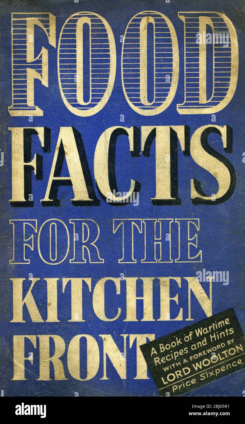 Food Facts for the Kitchen Front - a book of wartime recipes and hints with a foreword by Lord Woolton (price 6d or 2.5p in decimal coinage). - Stock Photo