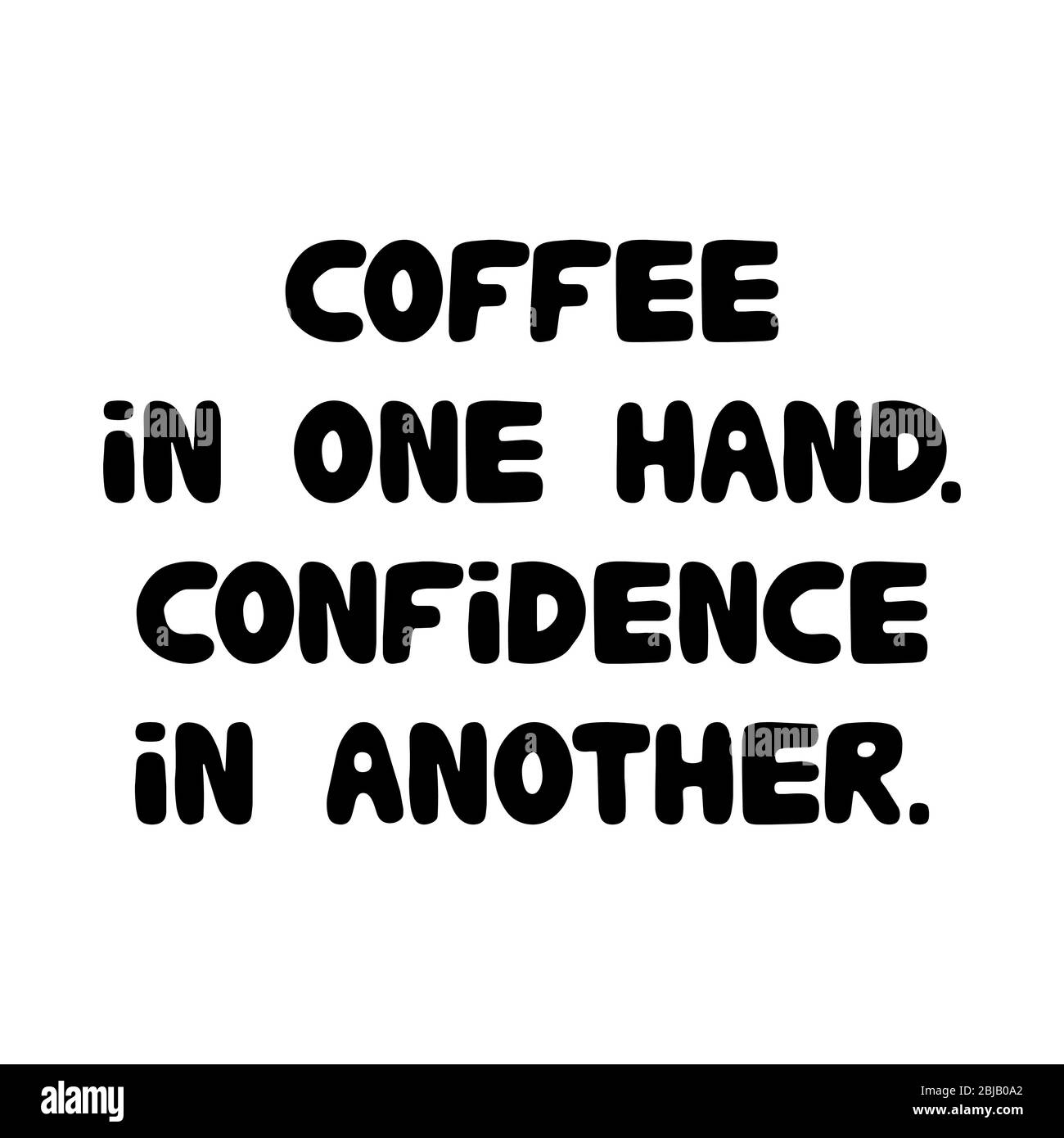 Coffee in one hand confidence in another. Cute hand drawn doodle bubble lettering. Isolated on white background. Vector stock illustration. Stock Vector