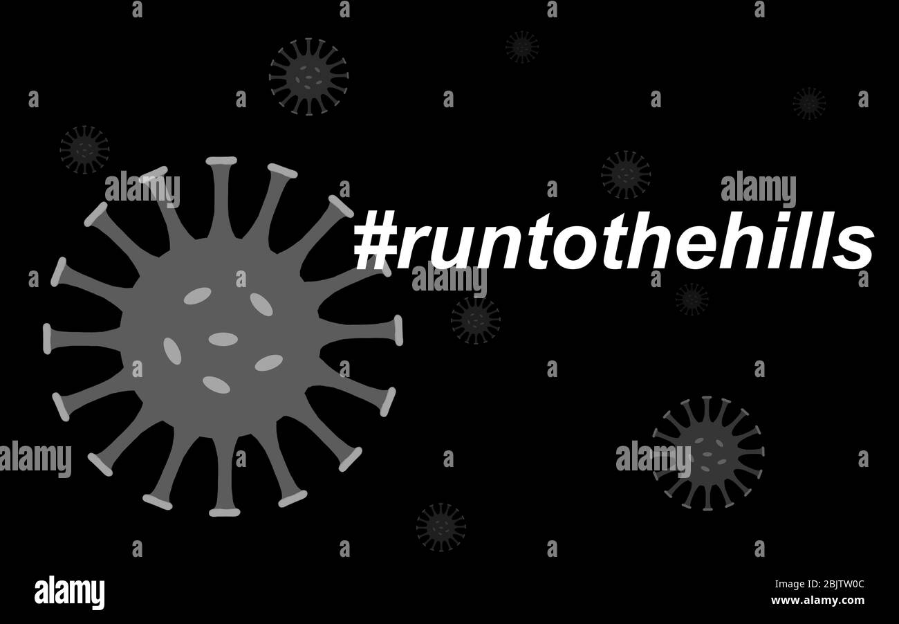 Monochrome BW background of a Corona virus illustration emblazoned with a run to the hills hashtag. Stock Photo