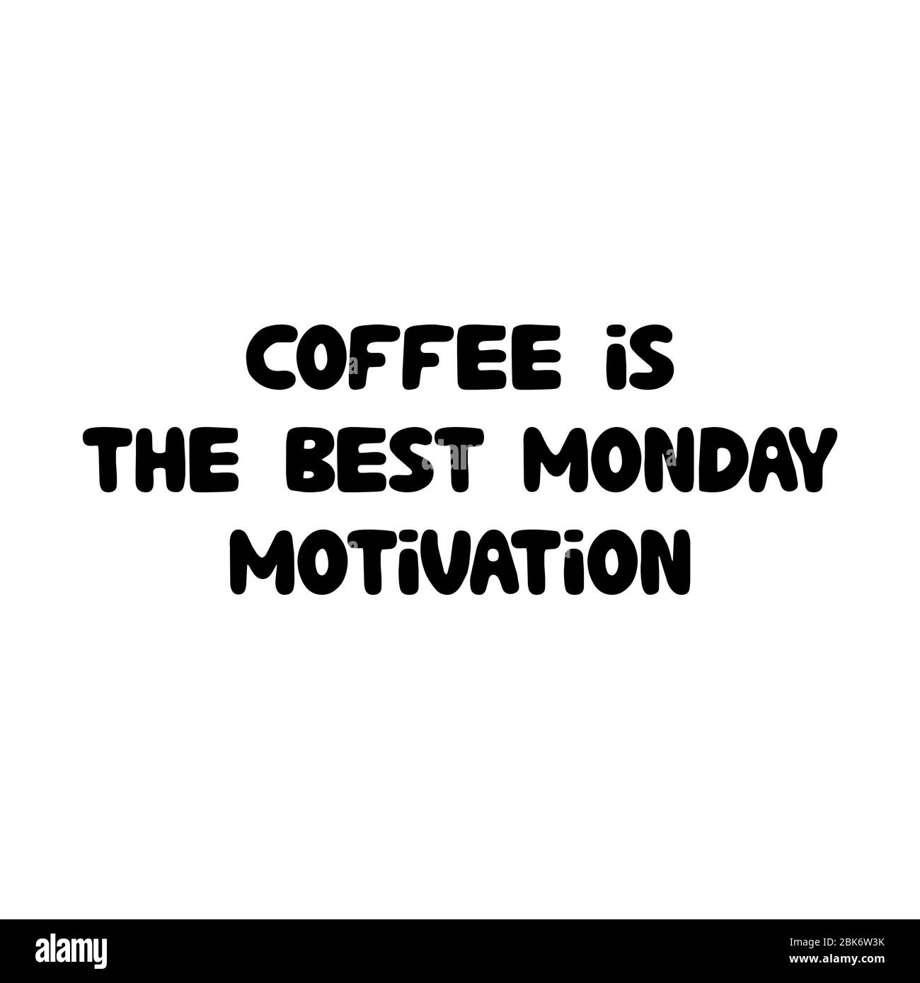 Coffee is the best monday motivation.Cute hand drawn doodle bubble