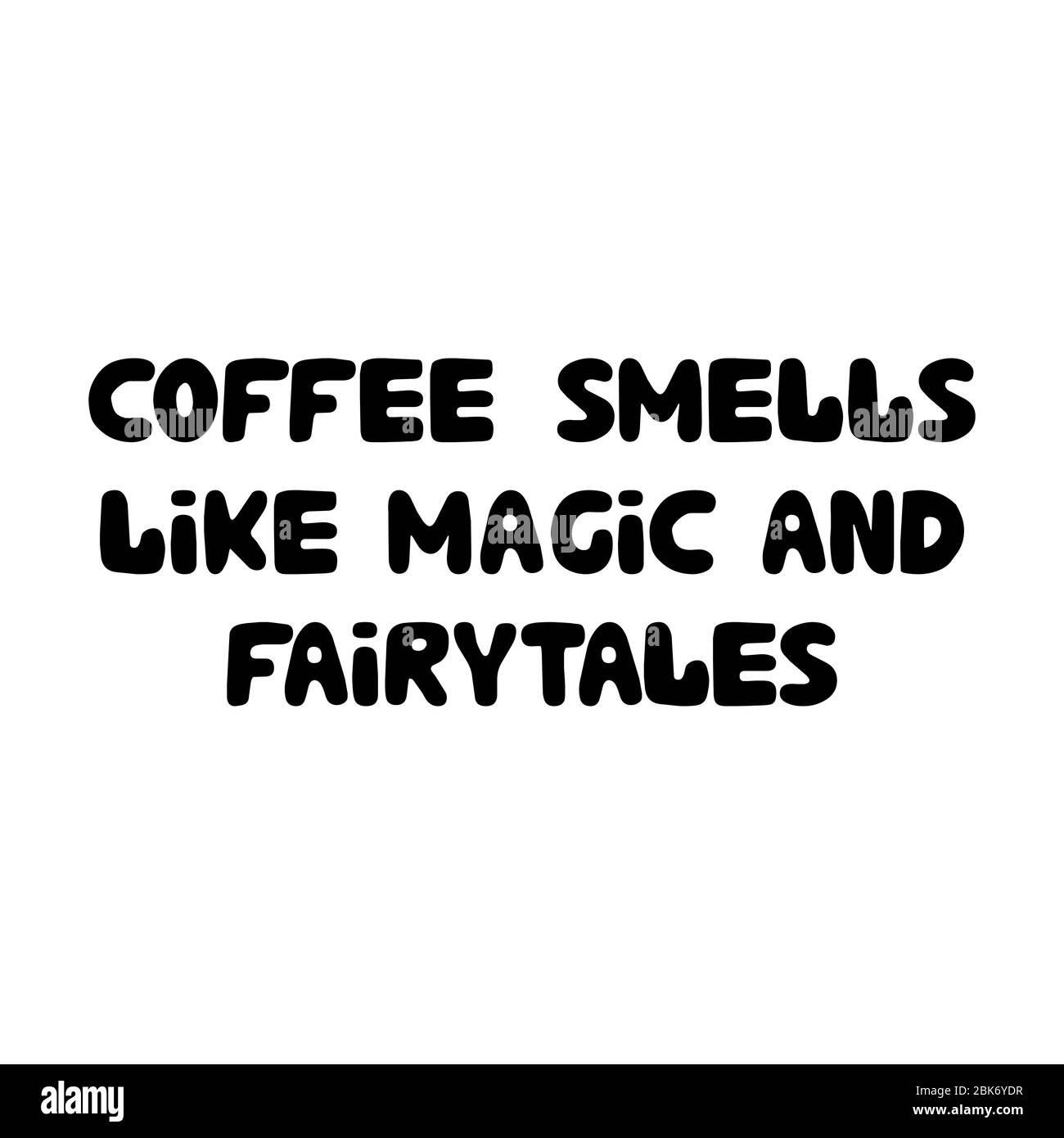 Coffee smells like magic and fairytales. Cute hand drawn doodle bubble lettering. Isolated on white background. Vector stock illustration. Stock Vector